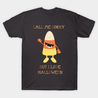 Call Me Corny but I Love Halloween T-Shirt